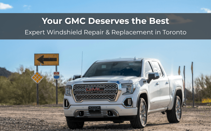 GMC Windshield Repair experts in Toronto