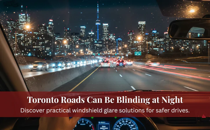 Windshield Glare Solutions for Toronto Drivers
